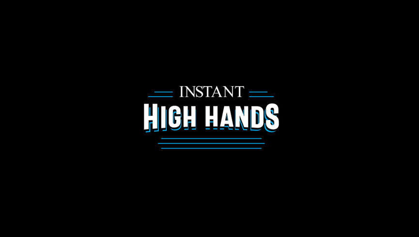 Instant High Hands