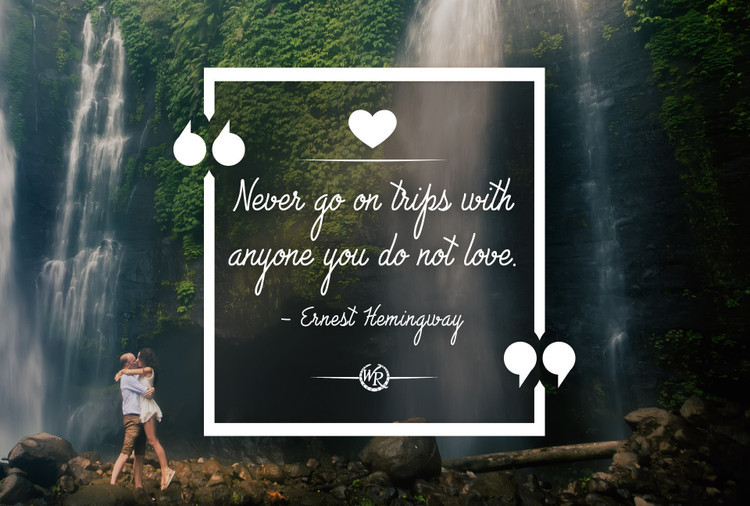 Never Go On Trips With Anyone You Do Not Love | Ernest Hemingway | Motivational Travel Quotes