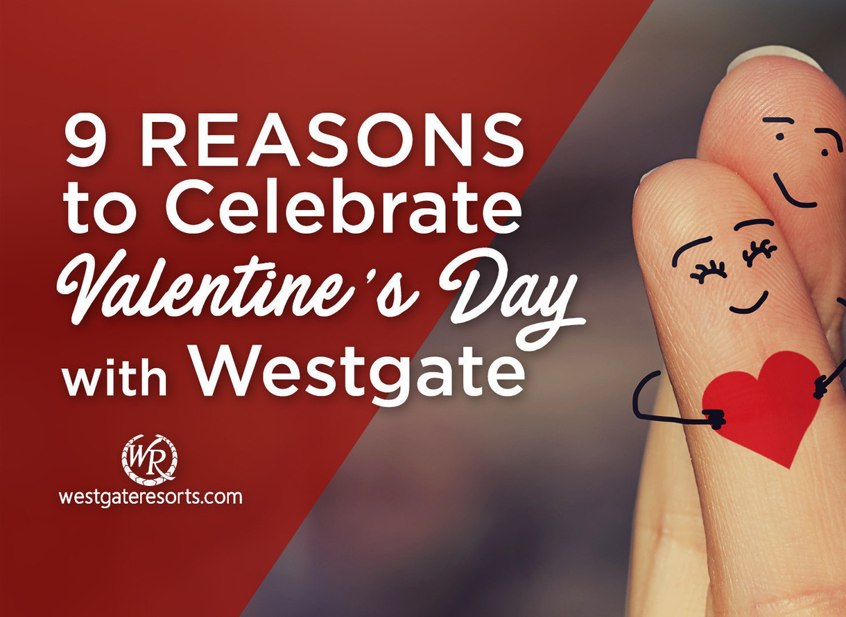 9 Reasons to Celebrate Valentine's Day With Westgate Resorts