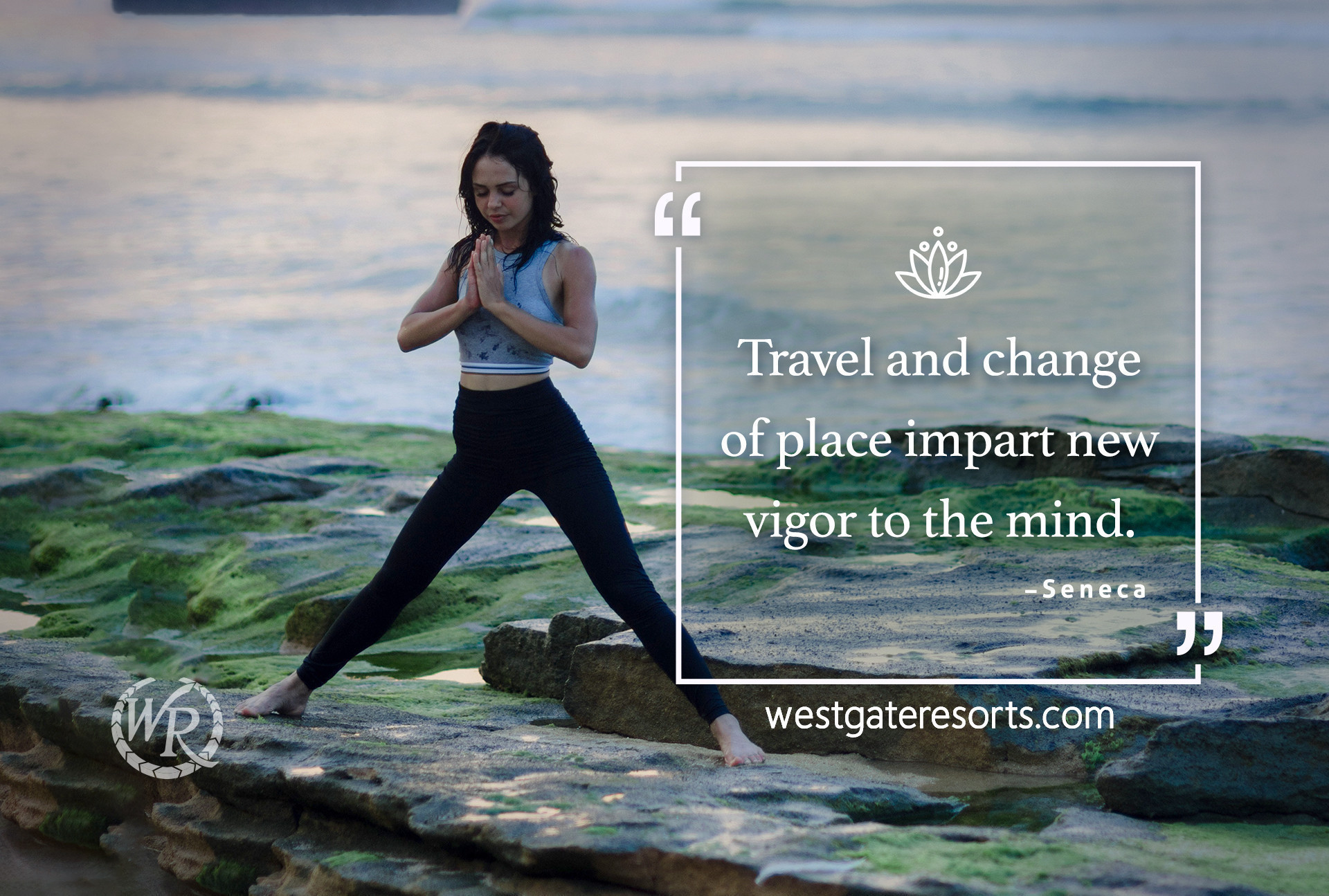 Travel and Change of Place Impart New Vigor to the Mind. | Travel Motivation Quotes | Westgate Resorts