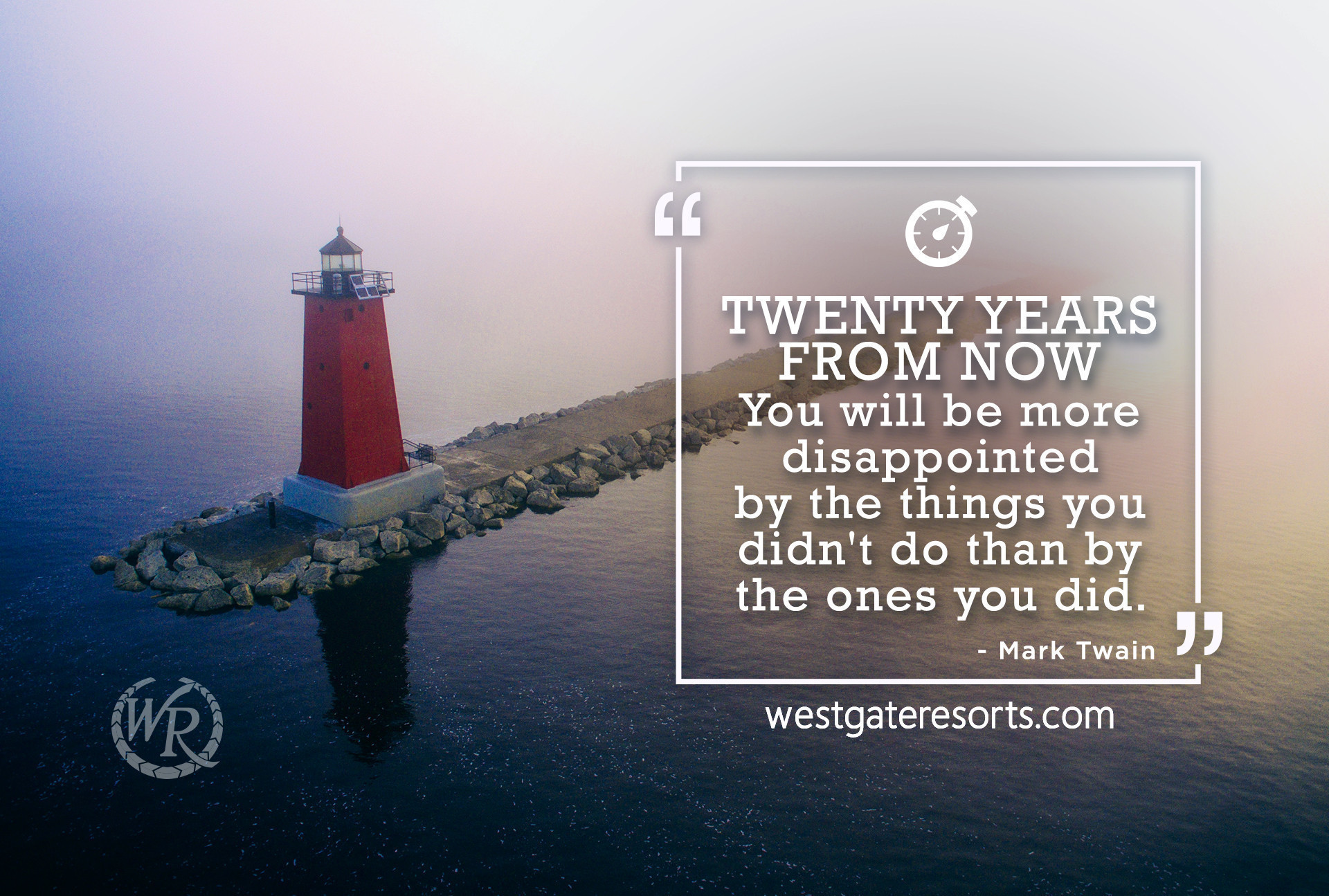 Twenty years from now you will be more disappointed by the things you didn’t do than by the ones you did do. | Travel Motivation Quotes | Westgate Resorts