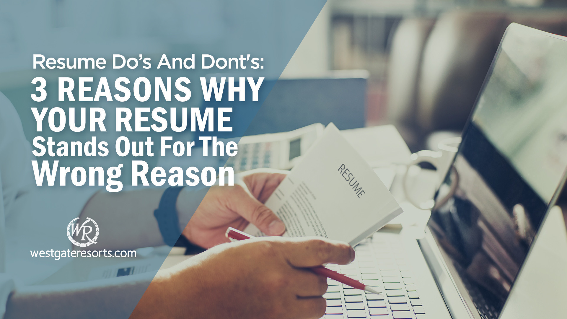 Redoing Your Resume | 3 Reasons Why Your Resume Stands Out For the Wrong Reason | Westgate Travel Careers