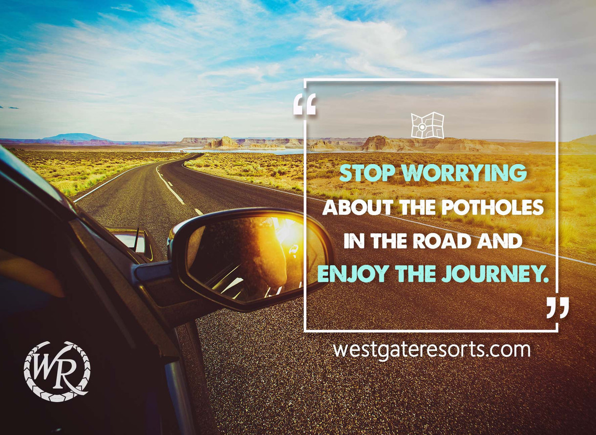 Stop worrying about the potholes in the road and enjoy the journey.