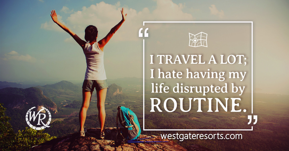 i travel so my life isn't disrupted by routine