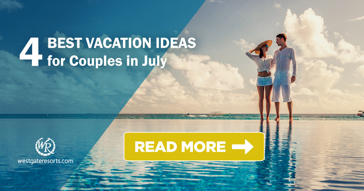 4 Best Vacation Ideas for Couples in July Best Vacation Spots in July