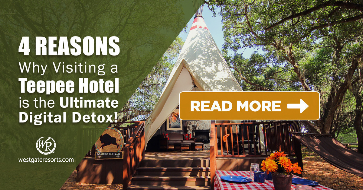 Teepee Hotels for Digital Detox | Teepee Hotels & Teepee Camping | Westgate Resorts