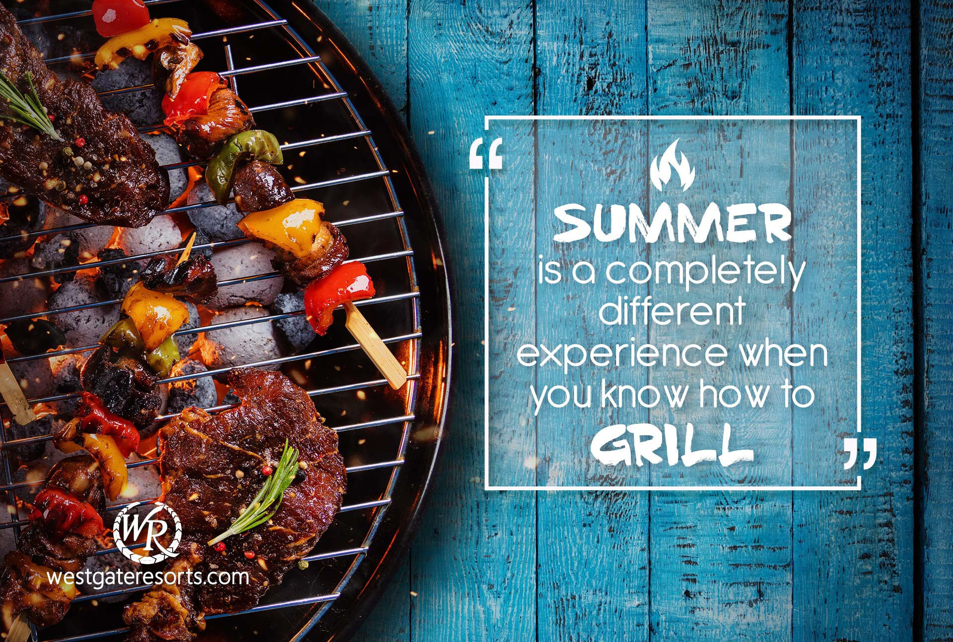 Summer is a completely different experience when you know how to grill | Quotes About Summer | Westgate Resorts