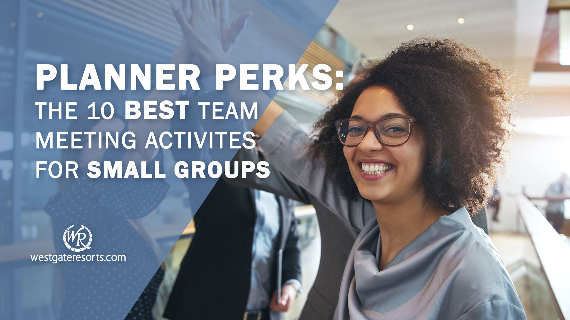 Planner Perks: The 10 Best Team Meeting Activities for Small Groups | Meeting Planner Tips | Westgate Groups & Meetings