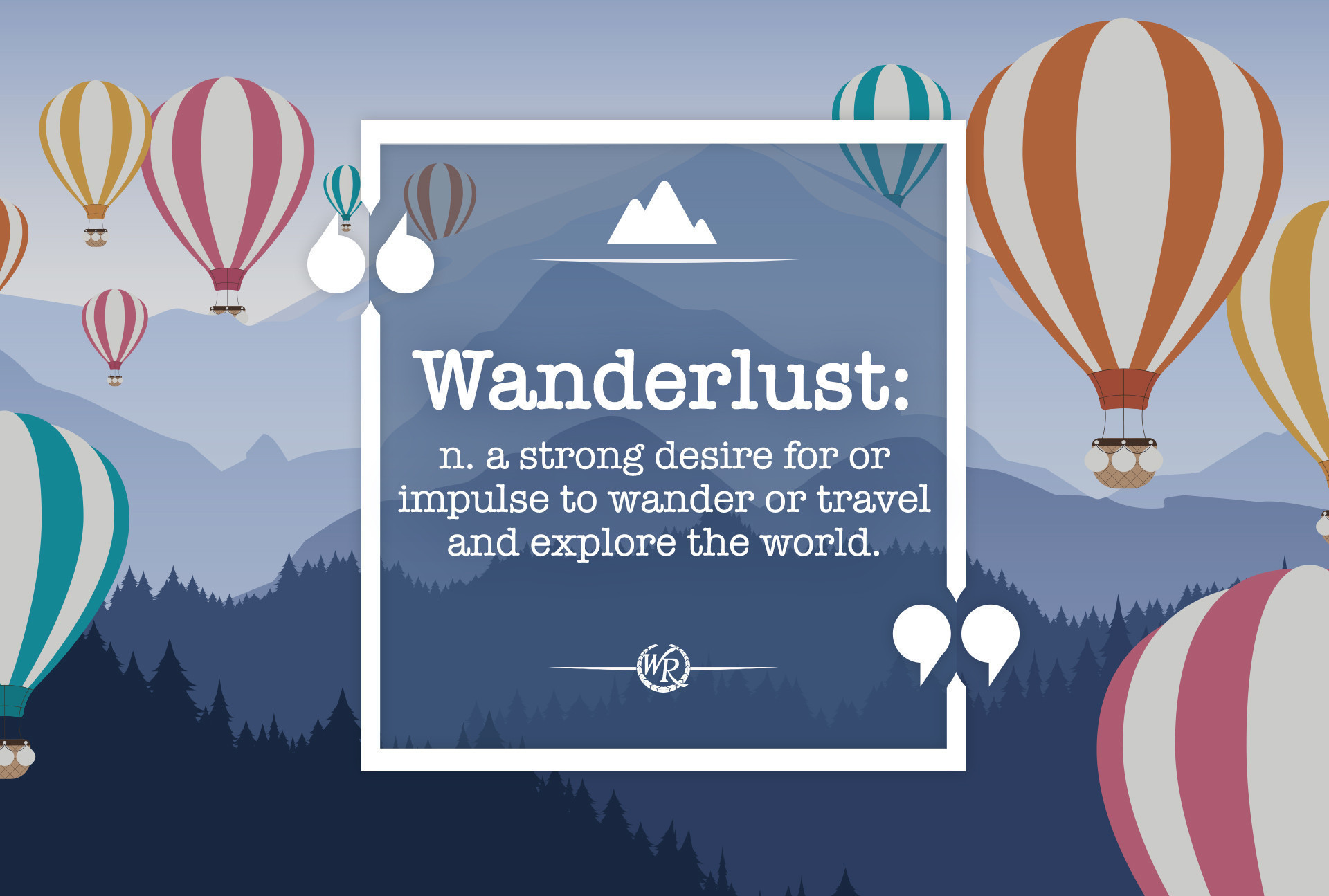 Wanderlust: n. a strong desire for or impulse to wander or travel and explore the world. | Travel Motivational Quotes