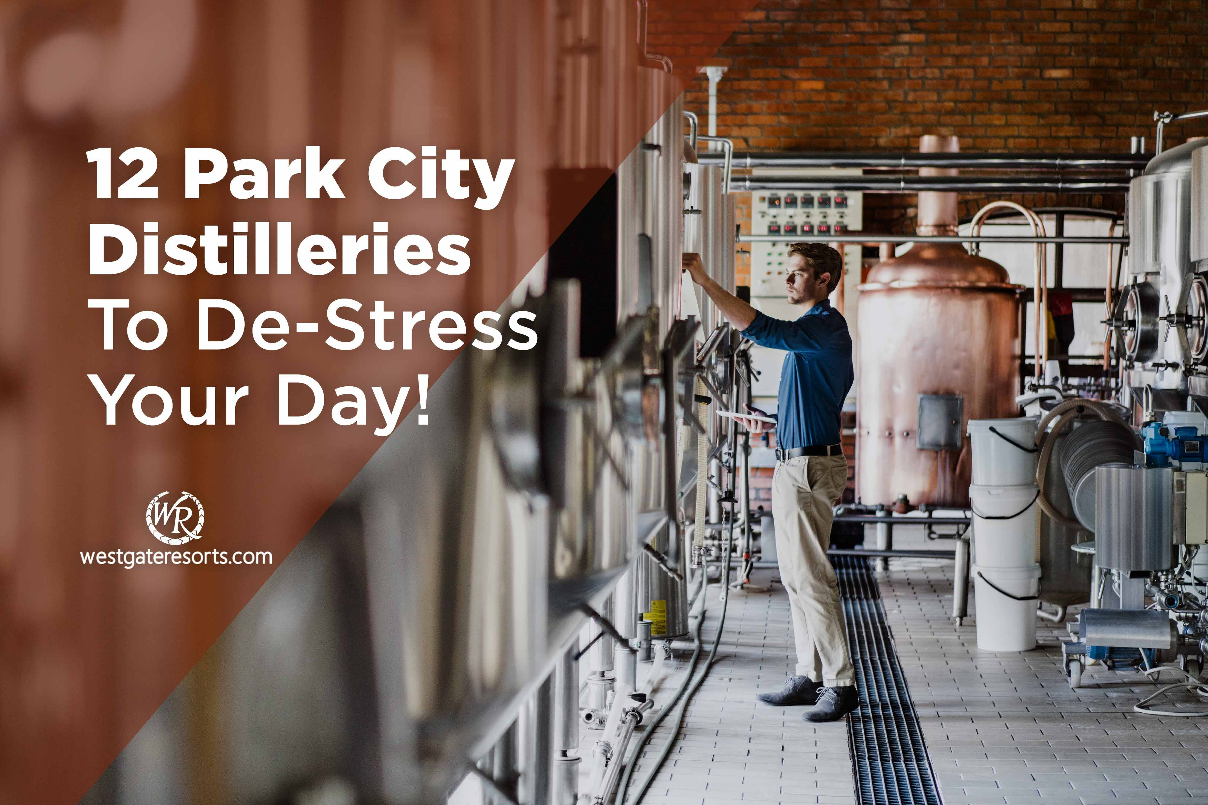 12 Park City Distilleries To De-Stress Your Day! | A Park City Distillery Guide