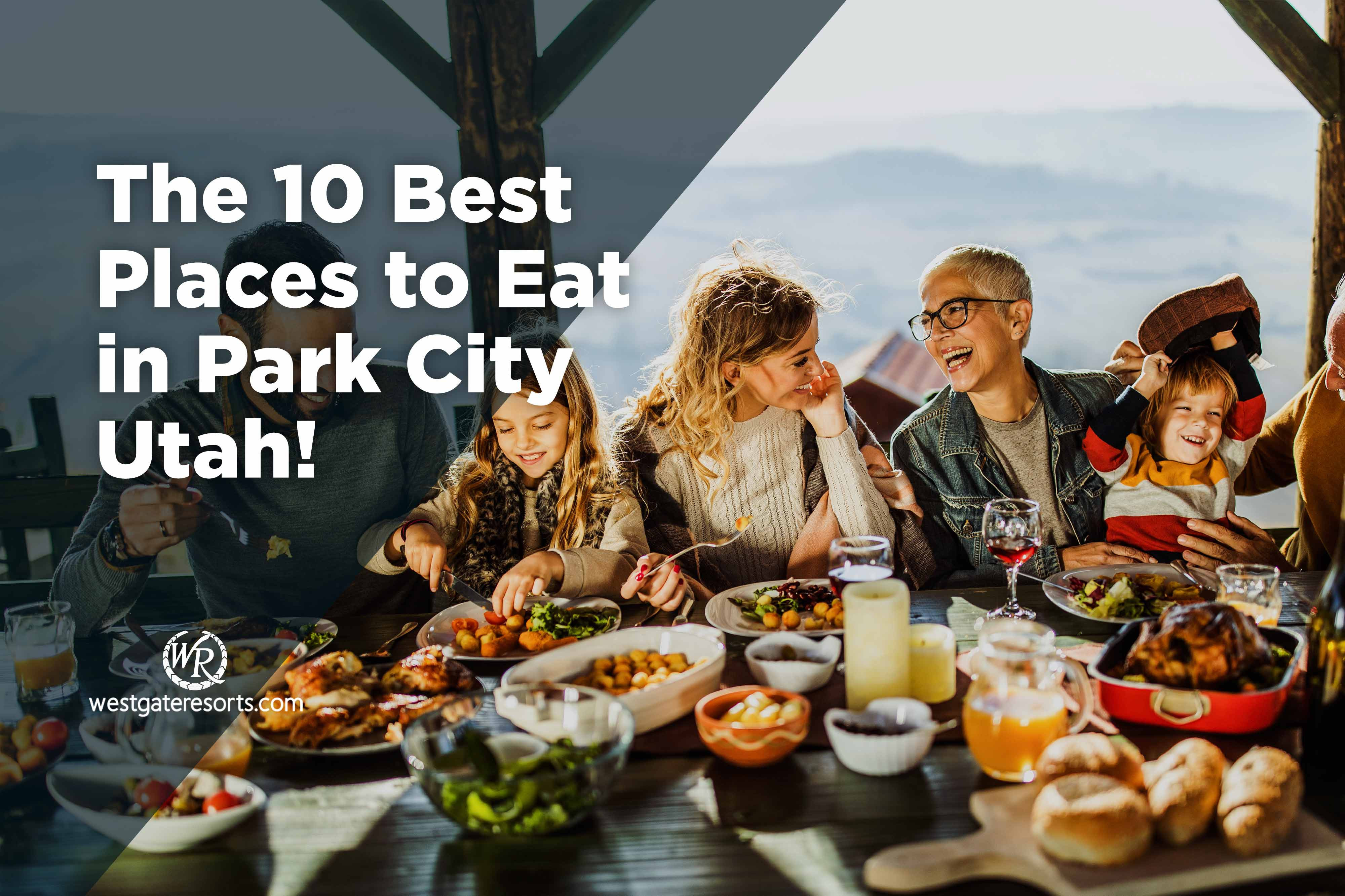 The 10 Best Places To Eat In Park City Utah | The Best Restaurants In Park City