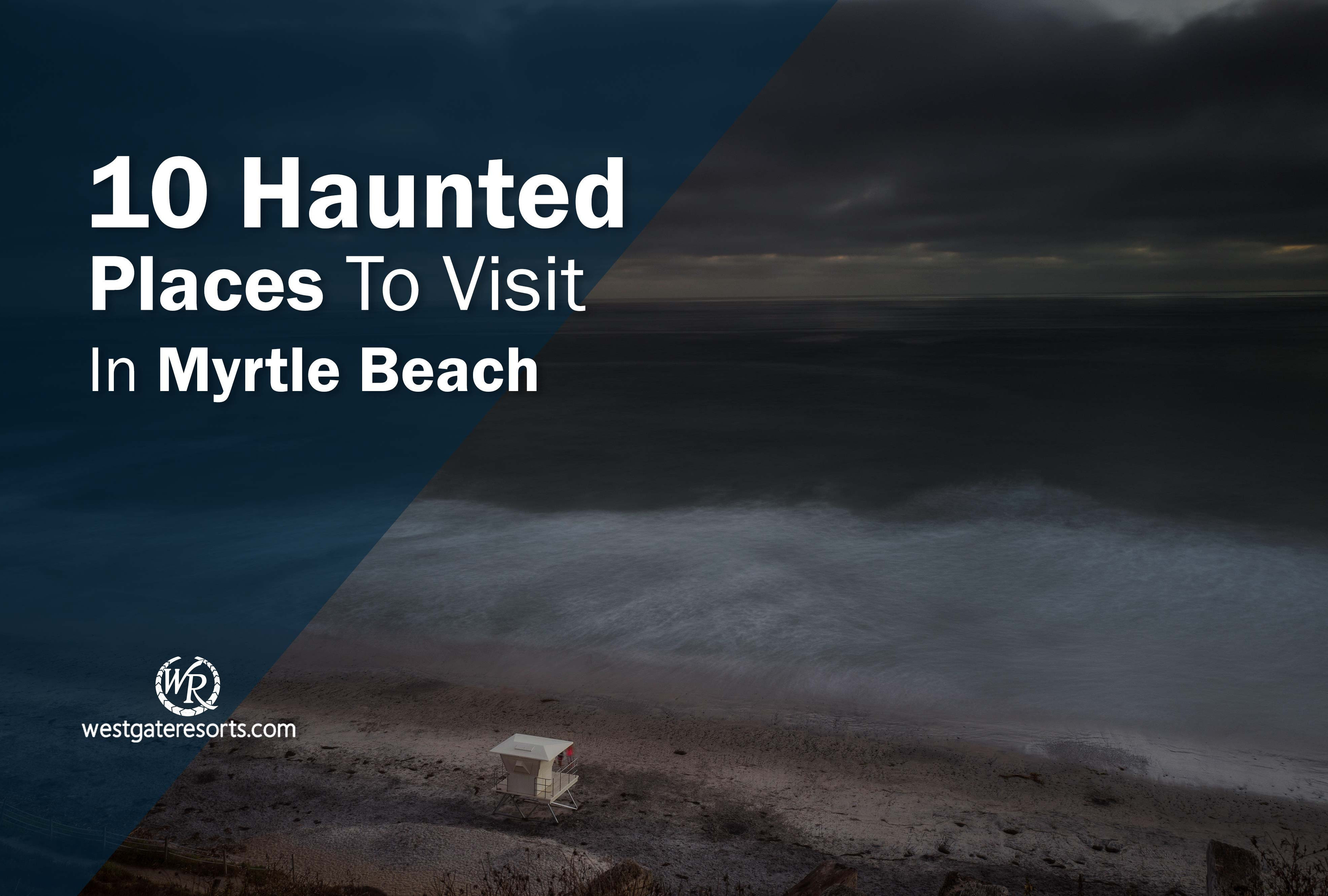 10 Haunted Places To Visit In Myrtle Beach Haunted Attractions