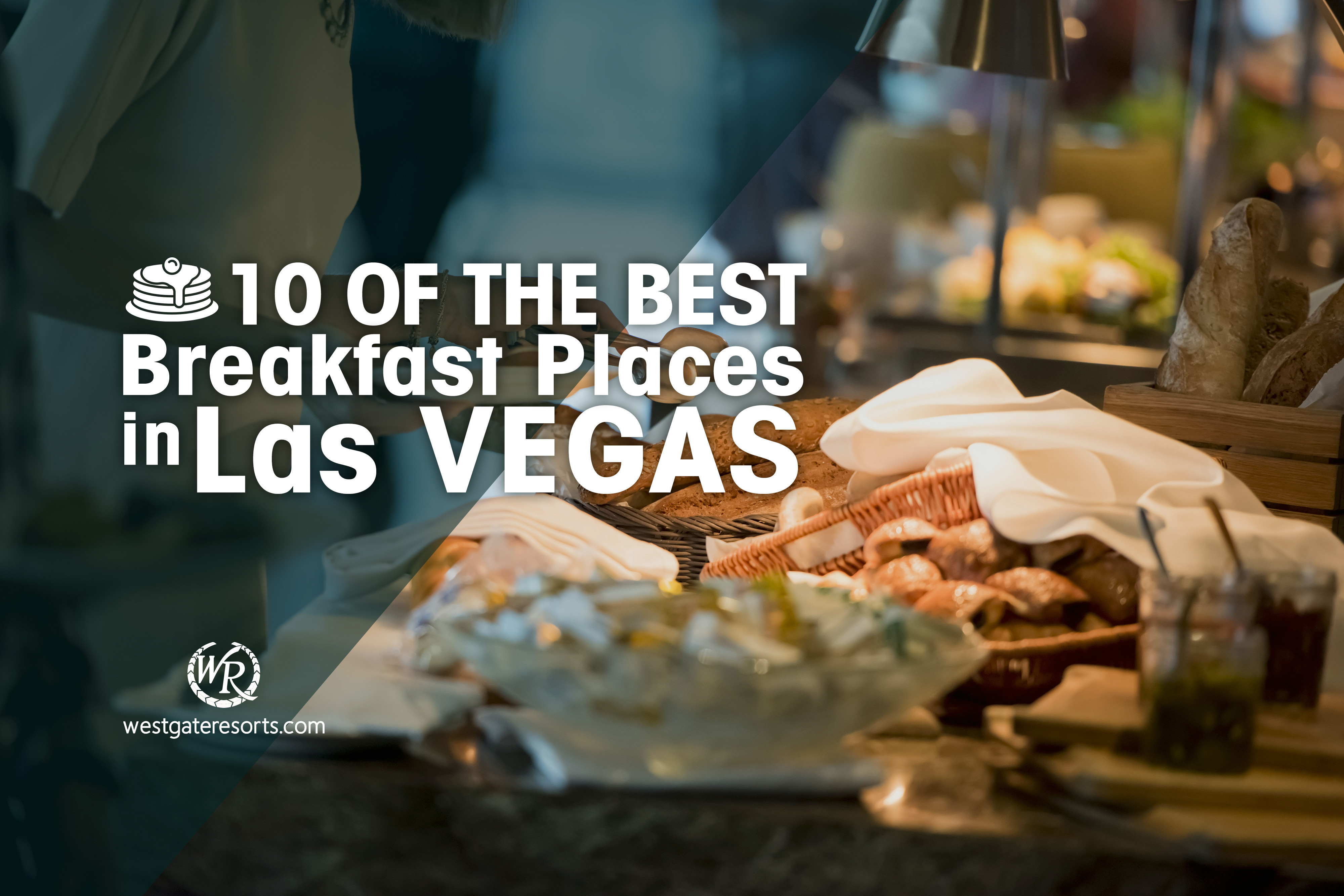 10 mejores lugares para desayunar en Las Vegas | Westgate Las Vegas