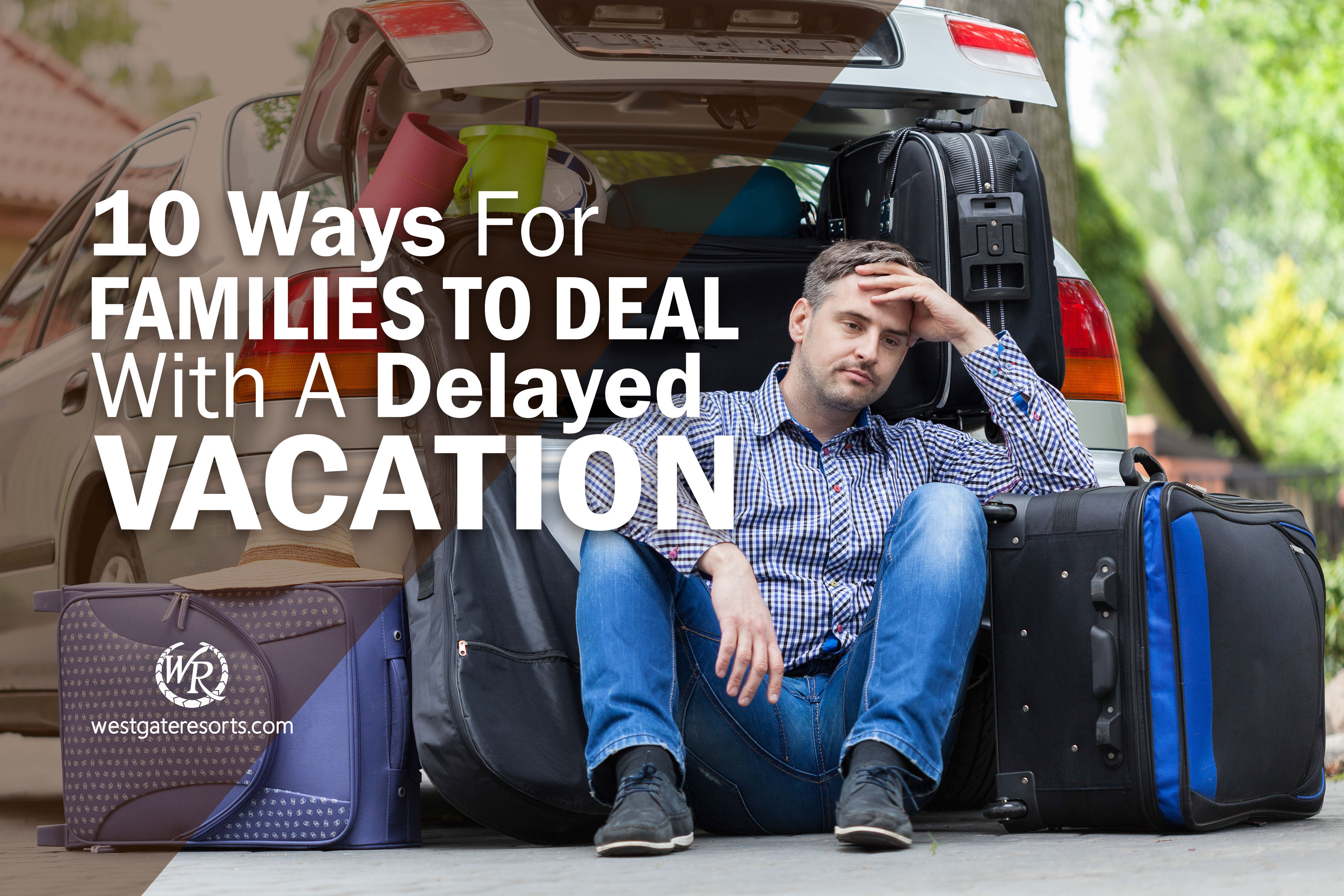 10 Ways For Families To Deal With A Delayed Vacation