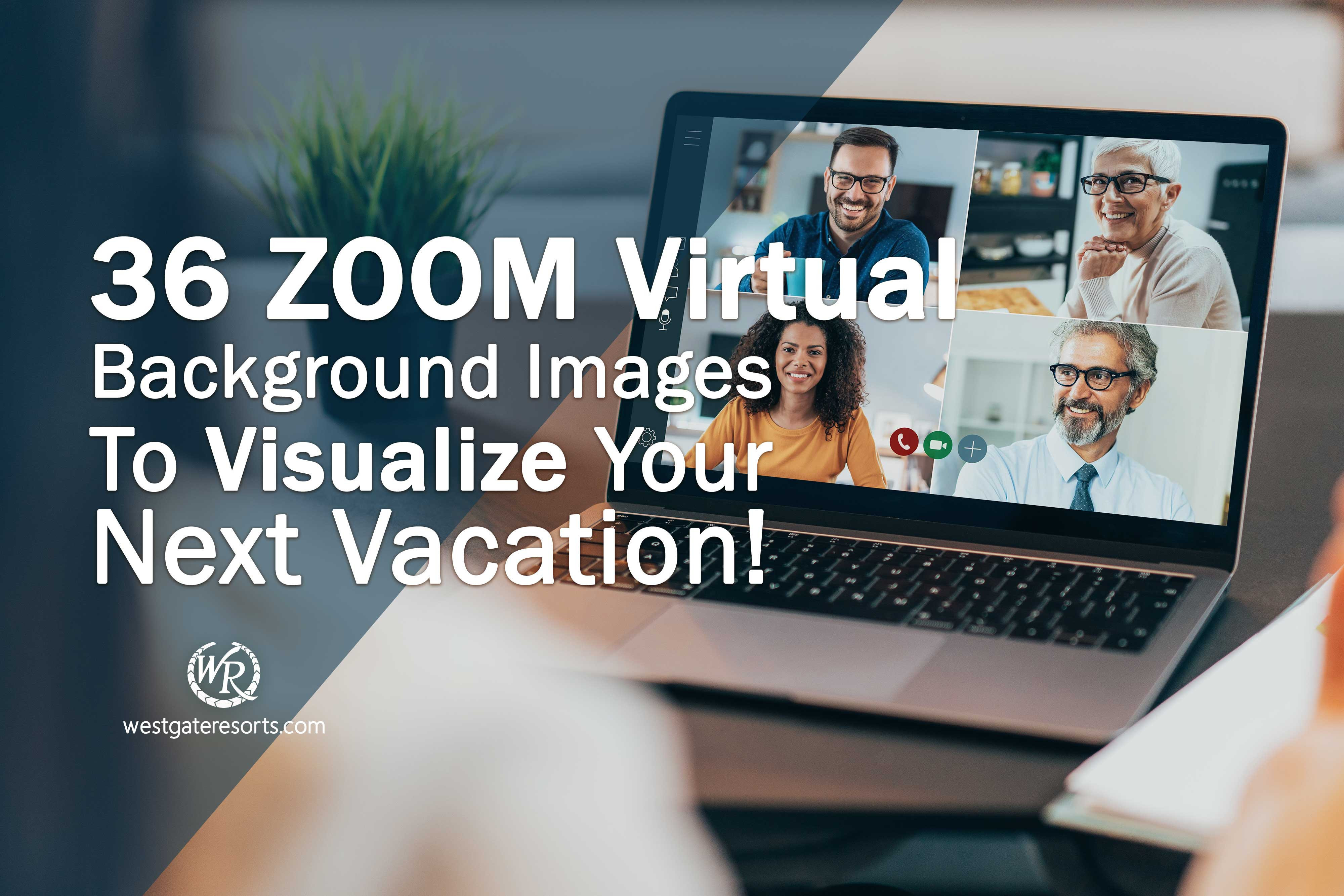 36 ZOOM Virtual Background Images to Visualize Your Next Vacation!