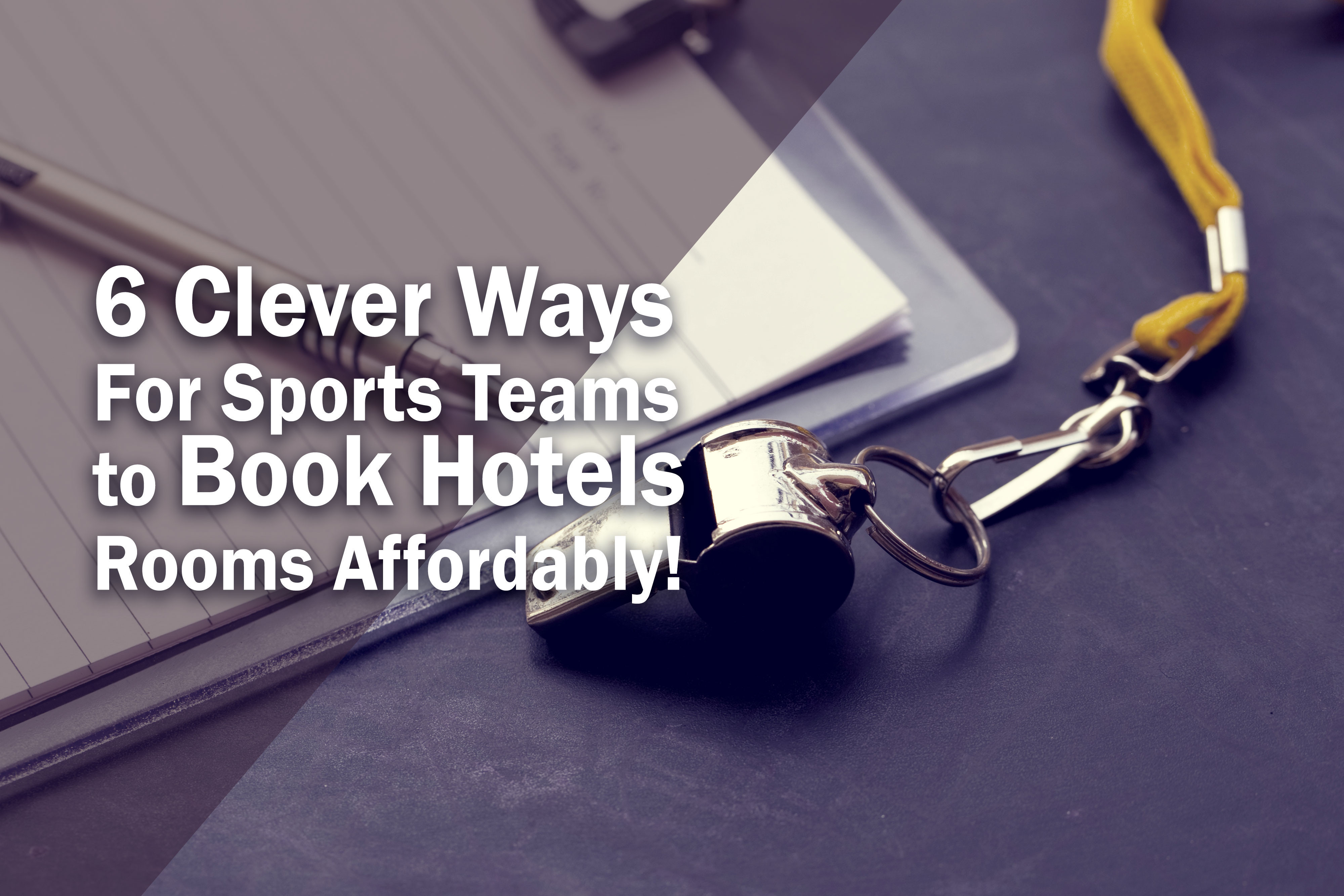 6 Clever Ways For Sports Teams to Book Hotels Rooms Affordably!