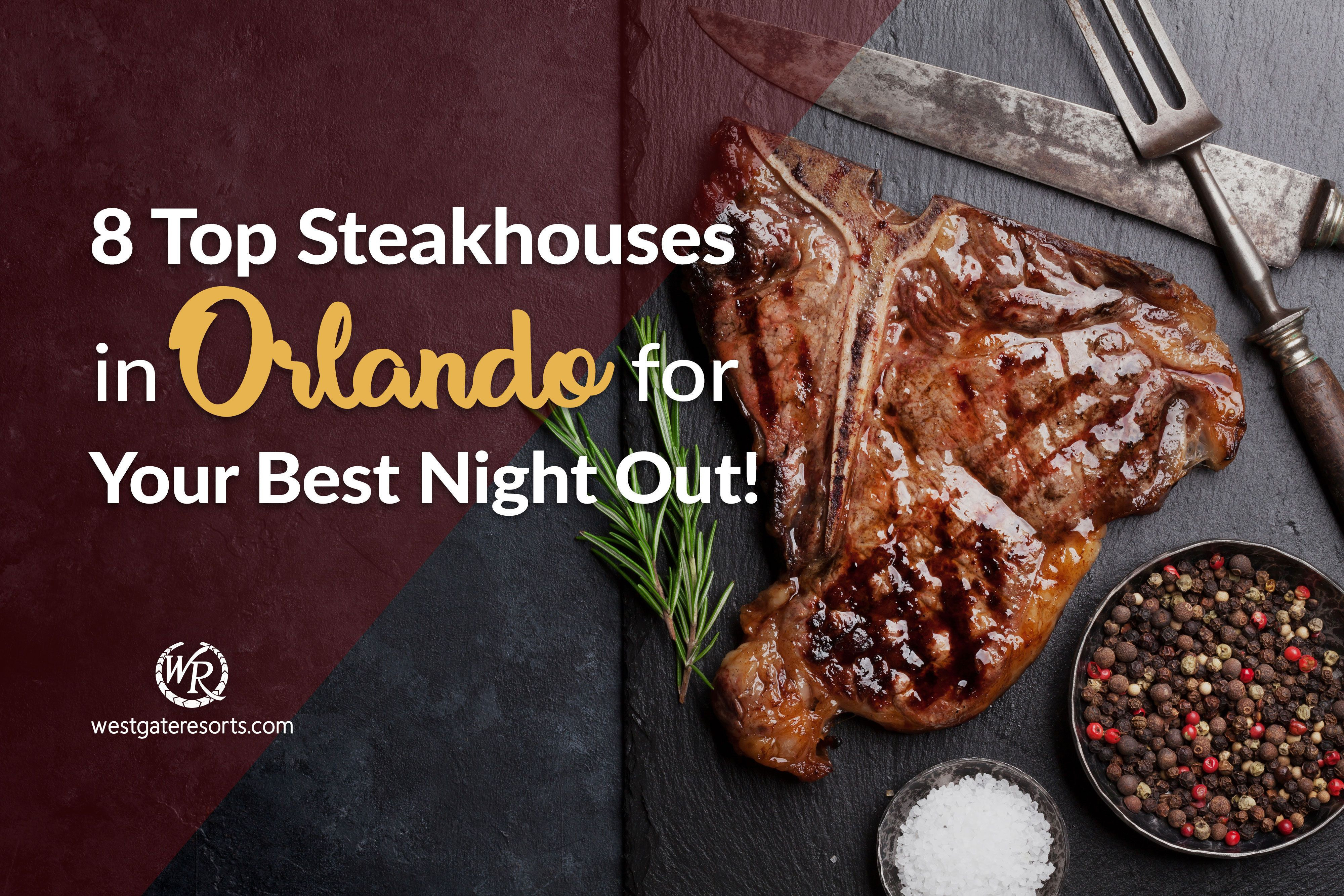 8 Top Steakhouses in Orlando for Your Best Night Out!