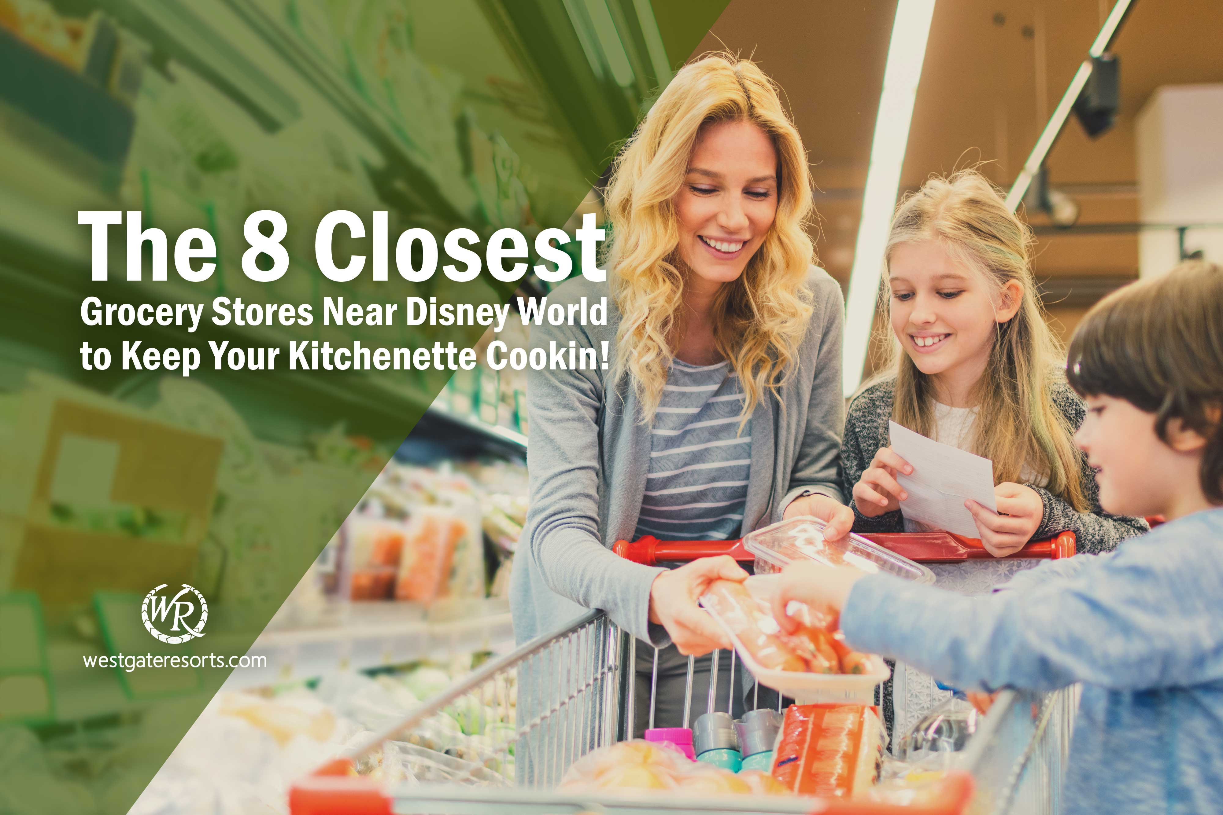 The 8 Closest Grocery Stores Near Disney World to Keep Your Kitchenette Cookin'!